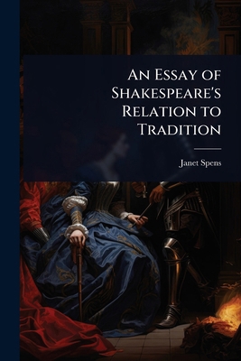 An Essay of Shakespeare's Relation to Tradition 1024031373 Book Cover