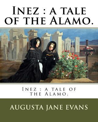 Inez: a tale of the Alamo. 1985196638 Book Cover
