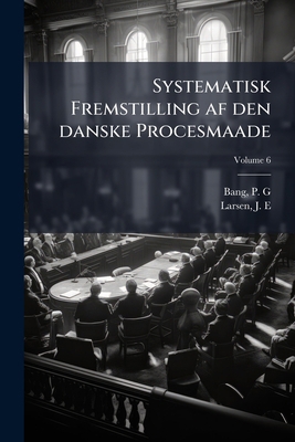 Systematisk Fremstilling af den danske Procesma... [Danish] 1172518076 Book Cover