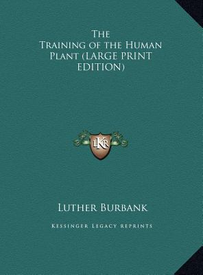 The Training of the Human Plant [Large Print] 1169883044 Book Cover