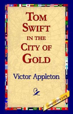 Tom Swift in the City of Gold 1421816105 Book Cover