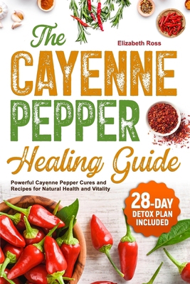 The Cayenne Pepper Healing Guide: Powerful Caye... B0CYXCLSX2 Book Cover