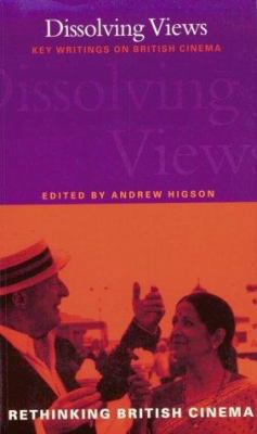 Dissolving Views: Key Writings on British Cinem... 0304335290 Book Cover