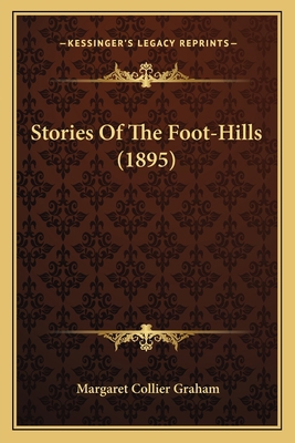 Stories Of The Foot-Hills (1895) 1163901571 Book Cover