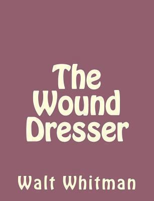 The Wound Dresser 1490475745 Book Cover