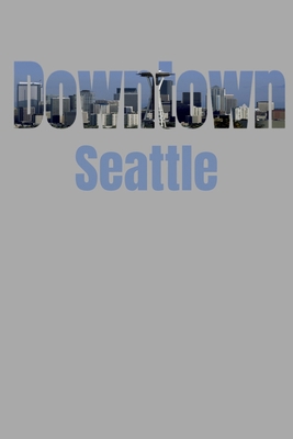 Downtown: Seattle Neighborhood Skyline 1687793506 Book Cover