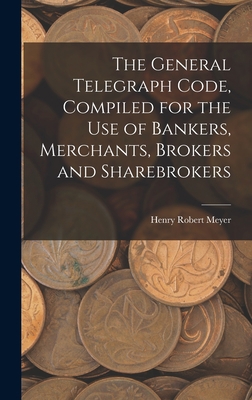 The General Telegraph Code, Compiled for the Us... 1018234632 Book Cover