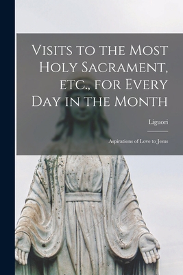 Visits to the Most Holy Sacrament, etc., for Ev... 101625265X Book Cover