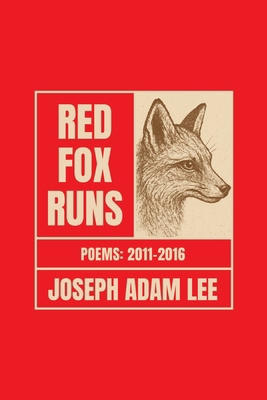 Red Fox Runs: Poems 2011-2016 0692800867 Book Cover