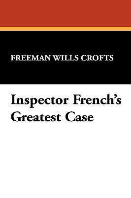Inspector French's Greatest Case 1434453987 Book Cover