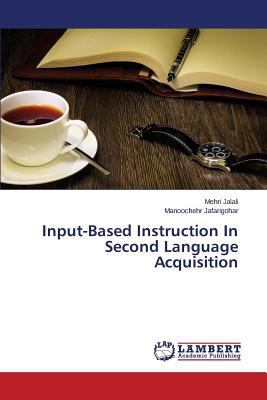 Input-Based Instruction in Second Language Acqu... 3659381020 Book Cover