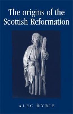 The Origins of the Scottish Reformation 0719071054 Book Cover