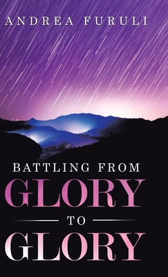 Battling from Glory to Glory 1973683806 Book Cover