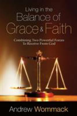 Living in the Balance of Grace and Faith: Combi... 1606833901 Book Cover