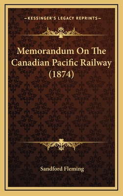 Memorandum On The Canadian Pacific Railway (1874) 1168795125 Book Cover