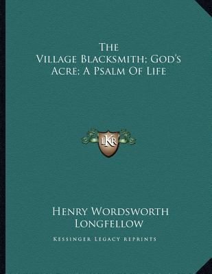 The Village Blacksmith; God's Acre; A Psalm of ... 1163040452 Book Cover