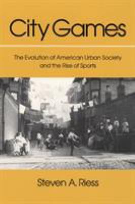 City Games: The Evolution of American Urban Soc... 0252062167 Book Cover