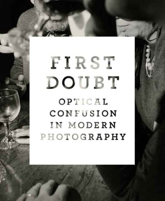 First Doubt: Optical Confusion in Modern Photog... 0300141335 Book Cover