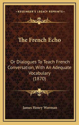 The French Echo: Or Dialogues To Teach French C... 1165719363 Book Cover