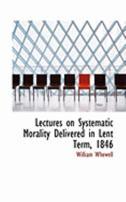 Lectures on Systematic Morality Delivered in Le... 0554867079 Book Cover