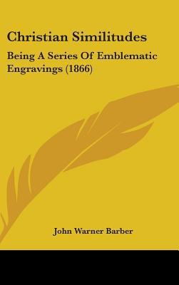 Christian Similitudes: Being a Series of Emblem... 1436898676 Book Cover