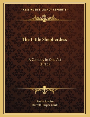 The Little Shepherdess: A Comedy In One Act (1915) 1167156722 Book Cover