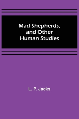 Mad Shepherds, and Other Human Studies 9356577269 Book Cover