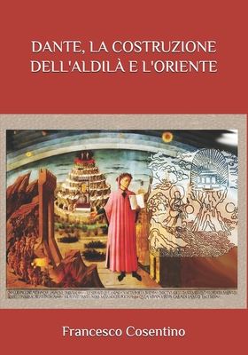 Dante, La Costruzione Dell'aldilà E l'Oriente [Italian] B08TZHBVK8 Book Cover