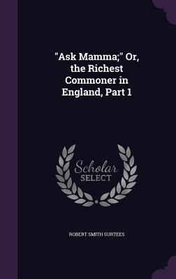 Ask Mamma; Or, the Richest Commoner in England,... 1340585839 Book Cover