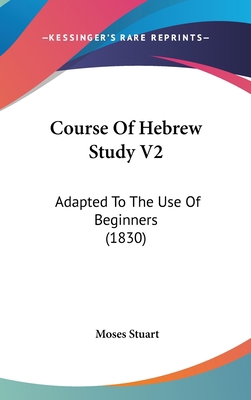 Course of Hebrew Study V2: Adapted to the Use o... 1120227852 Book Cover