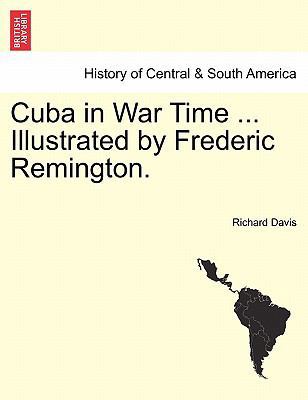 Cuba in War Time ... Illustrated by Frederic Re... 1241470529 Book Cover