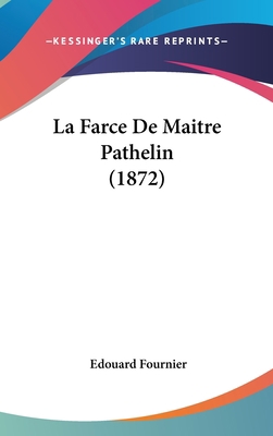 La Farce de Maitre Pathelin (1872) [French] 1161267751 Book Cover