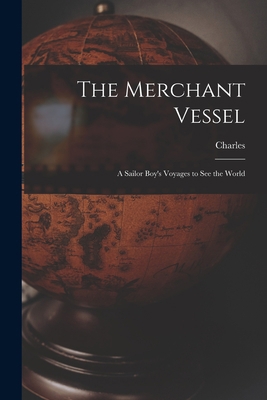 The Merchant Vessel: A Sailor Boy's Voyages to ... 1017285969 Book Cover