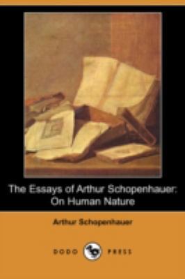 The Essays of Arthur Schopenhauer: On Human Nat... 1406596132 Book Cover