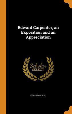 Edward Carpenter; An Exposition and an Apprecia... 0353078506 Book Cover