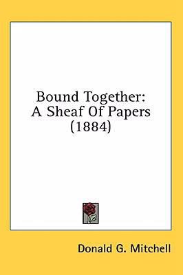 Bound Together: A Sheaf Of Papers (1884) 0548927502 Book Cover