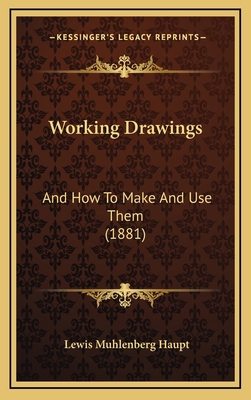 Working Drawings: And How To Make And Use Them ... 1168874033 Book Cover