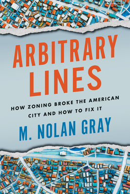 Arbitrary Lines: How Zoning Broke the American ... 1642832545 Book Cover