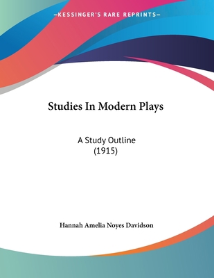 Studies In Modern Plays: A Study Outline (1915) 1104473089 Book Cover