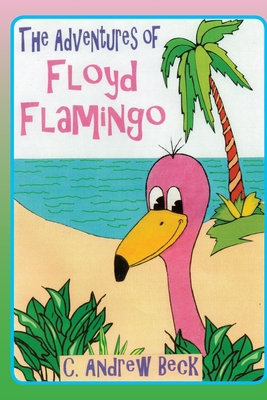 The Adventures of Floyd Flamingo 1624850030 Book Cover