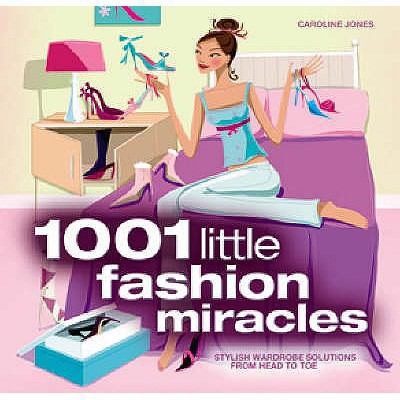 1001 Little Fashion Miracles: Stylish Wardrobe ... 1844428389 Book Cover