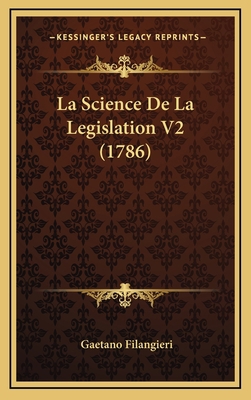 La Science De La Legislation V2 (1786) [French] 1166381757 Book Cover