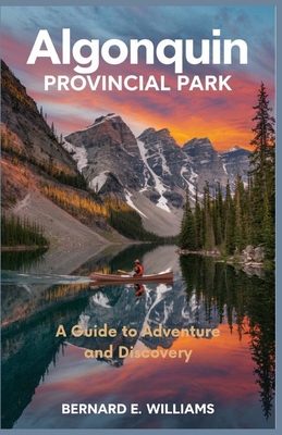 Algonquin Provincial Park: A Guide to Adventure... B0DP7J7Q9V Book Cover