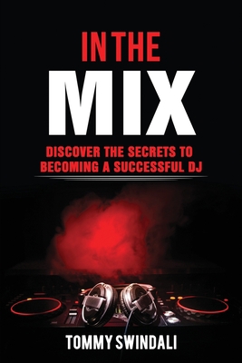 In The Mix: Discover The Secrets to Becoming a ... 1913397394 Book Cover