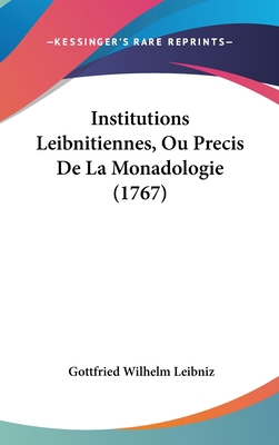 Institutions Leibnitiennes, Ou Precis de La Mon... [French] 1104803860 Book Cover