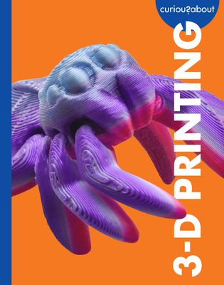 Curious about 3-D Printing B0GSHJCT1B Book Cover