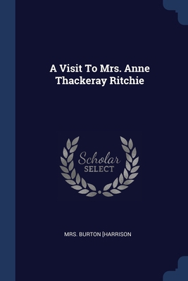 A Visit To Mrs. Anne Thackeray Ritchie 1377197247 Book Cover