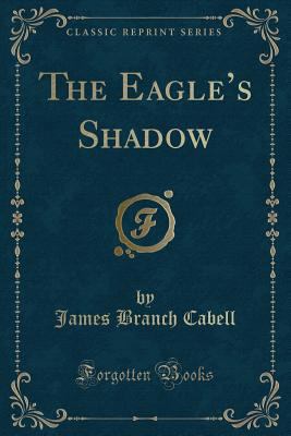 The Eagle's Shadow (Classic Reprint) 0243259247 Book Cover