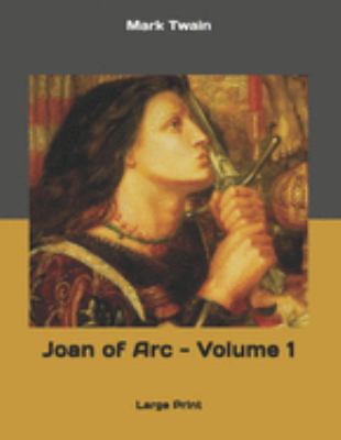 Joan of Arc - Volume 1: Large Print 1691593249 Book Cover