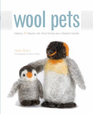 Wool Pets: Making 20 Figures with Wool Roving a... 1589233859 Book Cover